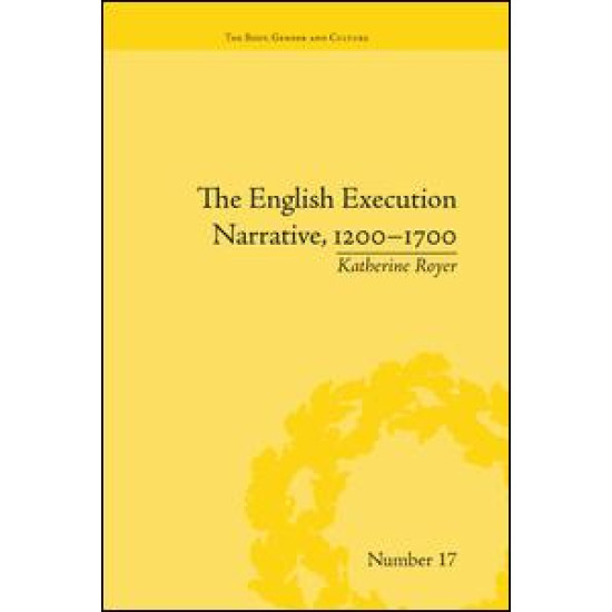 The English Execution Narrative, 1200–1700 The English Execution Narrative, 1200–1700