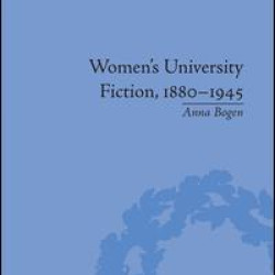 Women's University Fiction, 1880–1945 Women's University Fiction, 1880–1945