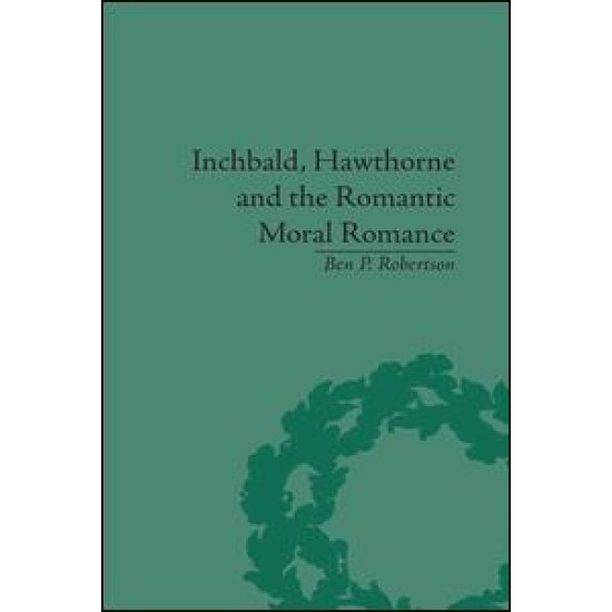 Inchbald, Hawthorne and the Romantic Moral Romance Inchbald, Hawthorne and the Romantic Moral Romance
