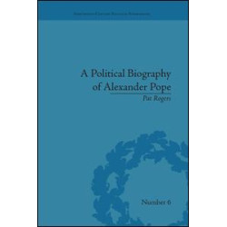 A Political Biography of Alexander Pope A Political Biography of Alexander Pope