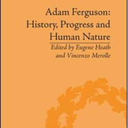 Adam Ferguson: History, Progress and Human Nature Adam Ferguson: History, Progress and Human Nature