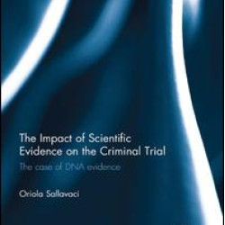 The Impact of Scientific Evidence on the Criminal Trial The Impact of Scientific Evidence on the Criminal Trial