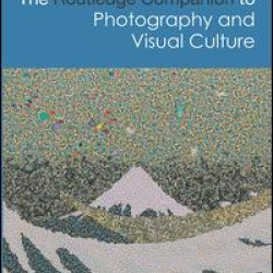 The Routledge Companion to Photography and Visual Culture