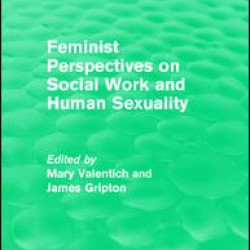 Feminist Perspectives on Social Work and Human Sexuality Feminist Perspectives on Social Work and Human Sexuality
