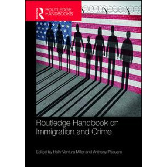 Routledge Handbook on Immigration and Crime