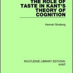 The Role of Taste in Kant's Theory of Cognition The Role of Taste in Kant's Theory of Cognition