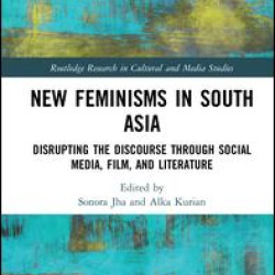 New Feminisms in South Asian Social Media, Film, and Literature New Feminisms in South Asian Social Media, Film, and Literature