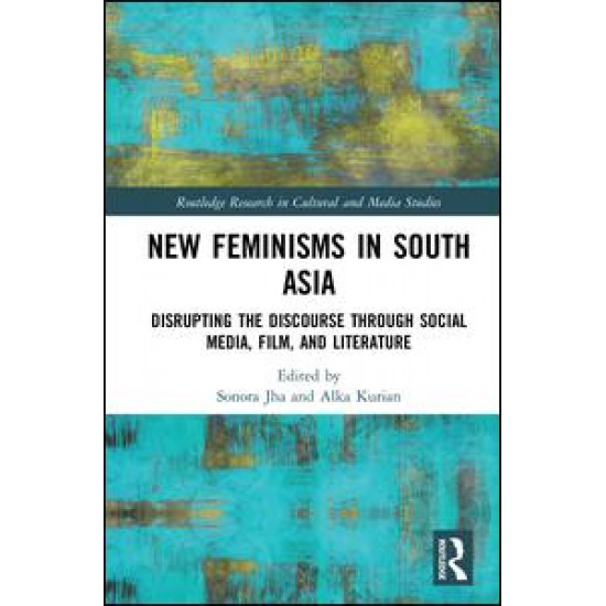 New Feminisms in South Asian Social Media, Film, and Literature New Feminisms in South Asian Social Media, Film, and Literature