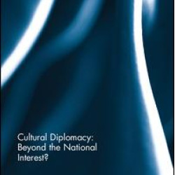 Cultural Diplomacy: Beyond the National Interest? Cultural Diplomacy: Beyond the National Interest?