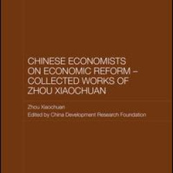 Chinese Economists on Economic Reform - Collected Works of Zhou Xiaochuan