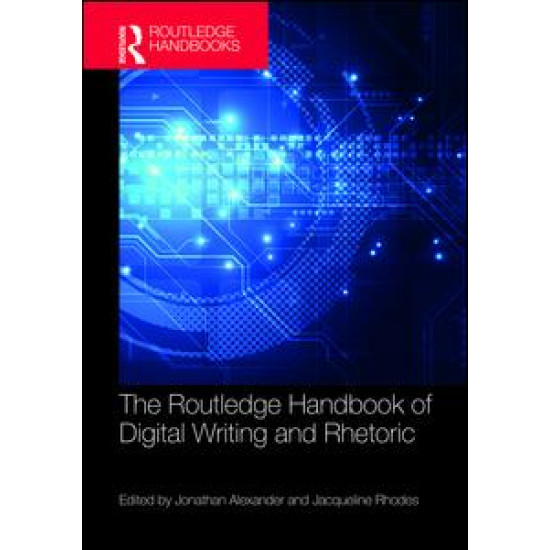 The Routledge Handbook of Digital Writing and Rhetoric