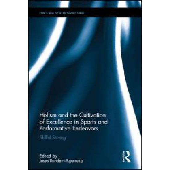 Holism and the Cultivation of Excellence in Sports and Performance Holism and the Cultivation of Excellence in Sports and Performance
