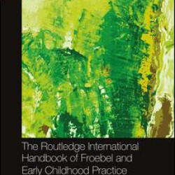 The Routledge International Handbook of Froebel and Early Childhood Practice