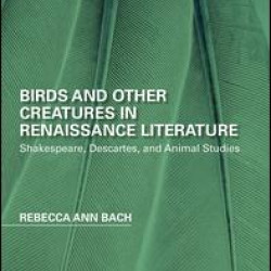 Birds and Other Creatures in Renaissance Literature