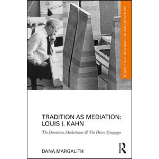 Tradition as Mediation: Louis I. Kahn Tradition as Mediation: Louis I. Kahn