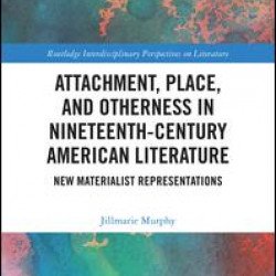 Attachment, Place, and Otherness in Nineteenth-Century American Literature Attachment, Place, and Otherness in Nineteenth-Century American Literature