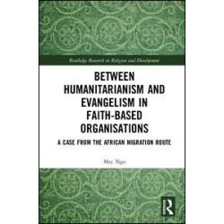 Between Humanitarianism and Evangelism in Faith-based Organisations Between Humanitarianism and Evangelism in Faith-based Organisations