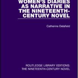 Women's Diaries as Narrative in the Nineteenth-Century Novel Women's Diaries as Narrative in the Nineteenth-Century Novel