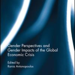 Gender Perspectives and Gender Impacts of the Global Economic Crisis Gender Perspectives and Gender Impacts of the Global Economic Crisis