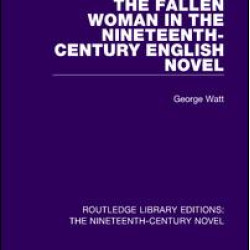 The Fallen Woman in the Nineteenth-Century English Novel The Fallen Woman in the Nineteenth-Century English Novel