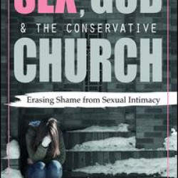 Sex, God, and the Conservative Church Sex, God, and the Conservative Church