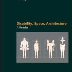 Disability, Space, Architecture: A Reader Disability, Space, Architecture: A Reader