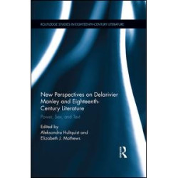 New Perspectives on Delarivier Manley and Eighteenth Century Literature New Perspectives on Delarivier Manley and Eighteenth Century Literature