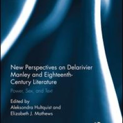New Perspectives on Delarivier Manley and Eighteenth Century Literature