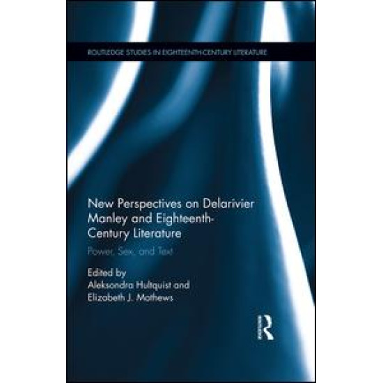 New Perspectives on Delarivier Manley and Eighteenth Century Literature New Perspectives on Delarivier Manley and Eighteenth Century Literature