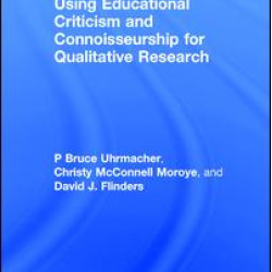 Using Educational Criticism and Connoisseurship for Qualitative Research Using Educational Criticism and Connoisseurship for Qualitative Research