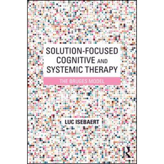 Solution-Focused Cognitive and Systemic Therapy Solution-Focused Cognitive and Systemic Therapy