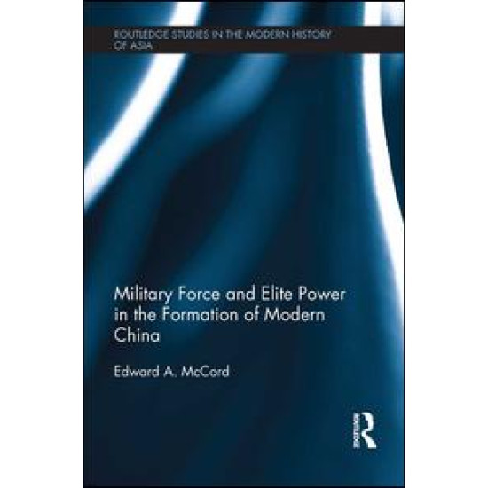 Military Force and Elite Power in the Formation of Modern China Military Force and Elite Power in the Formation of Modern China