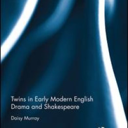 Twins in Early Modern English Drama and Shakespeare Twins in Early Modern English Drama and Shakespeare