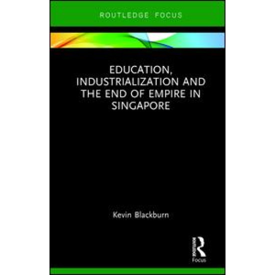 Education, Industrialization and the End of Empire in Singapore