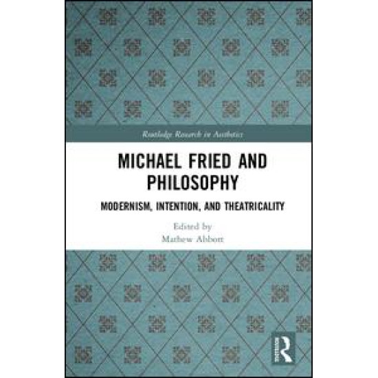 Michael Fried and Philosophy Michael Fried and Philosophy