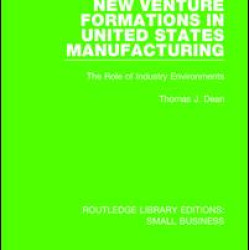 New Venture Formations in United States Manufacturing New Venture Formations in United States Manufacturing