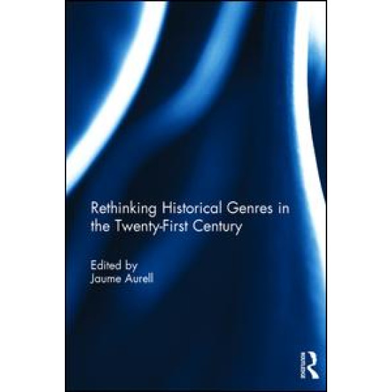 Rethinking Historical Genres in the Twenty-First Century Rethinking Historical Genres in the Twenty-First Century