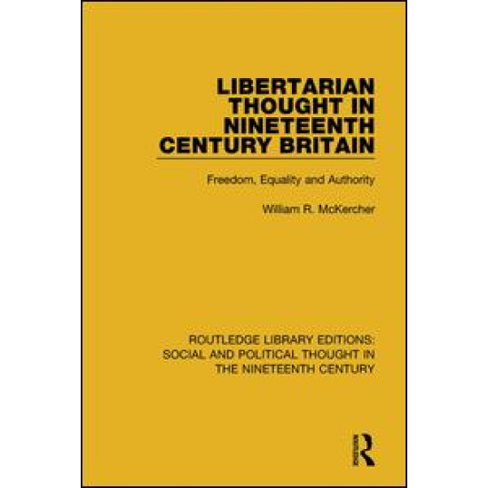 Libertarian Thought in Nineteenth Century Britain Libertarian Thought in Nineteenth Century Britain