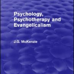 Psychology, Psychotherapy and Evangelicalism Psychology, Psychotherapy and Evangelicalism