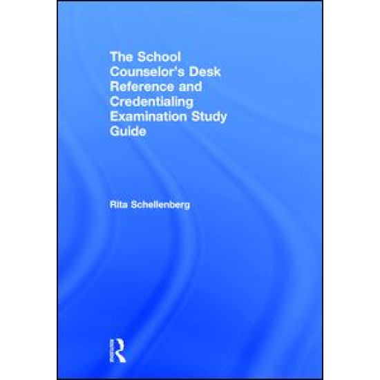 The School Counselor’s Desk Reference and Credentialing Examination Study Guide