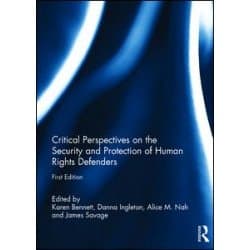 Critical Perspectives on the Security and Protection of Human Rights Defenders