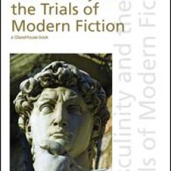 Masculinity and the Trials of Modern Fiction Masculinity and the Trials of Modern Fiction