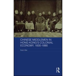 Chinese Middlemen in Hong Kong's Colonial Economy, 1830-1890