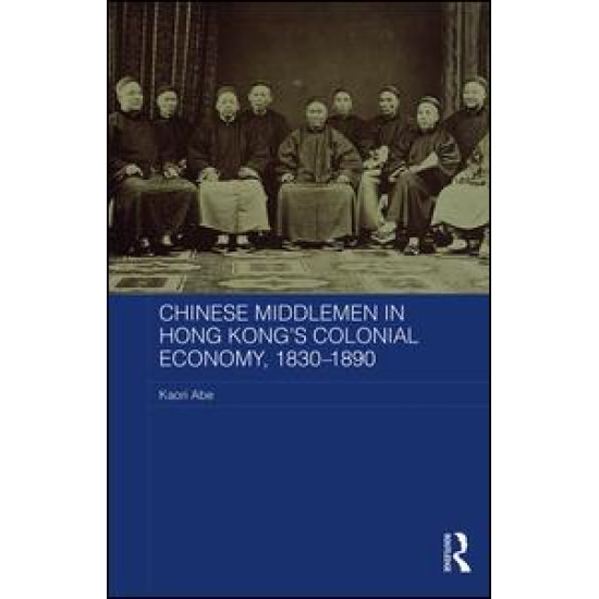 Chinese Middlemen in Hong Kong's Colonial Economy, 1830-1890