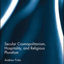 Secular Cosmopolitanism, Hospitality, and Religious Pluralism Secular Cosmopolitanism, Hospitality, and Religious Pluralism