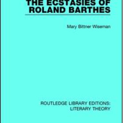 The Ecstasies of Roland Barthes The Ecstasies of Roland Barthes