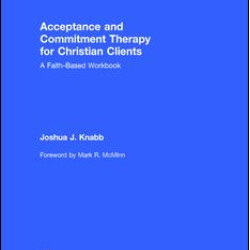 Acceptance and Commitment Therapy for Christian Clients Acceptance and Commitment Therapy for Christian Clients