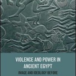 Violence and Power in Ancient Egypt Violence and Power in Ancient Egypt