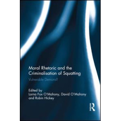 Moral Rhetoric and the Criminalisation of Squatting Moral Rhetoric and the Criminalisation of Squatting