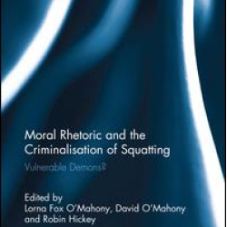 Moral Rhetoric and the Criminalisation of Squatting Moral Rhetoric and the Criminalisation of Squatting